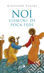 Noi uomini di poca fede libro