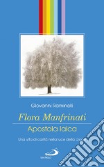 Flora Manfrinati. Apostola laica. Una vita di carità nella luce della croce