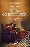 L'indice dei libri proibiti. Censura ecclesiastica e governo delle coscienze libro di Sarto Andrea