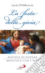 La festa della gioia. Novena di Natale meditata con i Papi libro