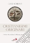 Cristianesimi originari. Lettura interculturale delle origini cristiane libro