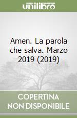 Amen. La parola che salva. Marzo 2019 (2019) libro