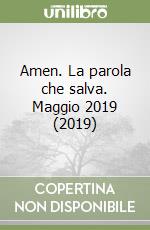 Amen. La parola che salva. Maggio 2019 (2019) libro