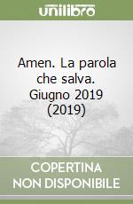 Amen. La parola che salva. Giugno 2019 (2019) libro