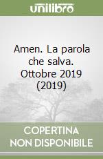 Amen. La parola che salva. Ottobre 2019 (2019) libro