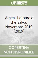 Amen. La parola che salva. Novembre 2019 (2019) libro