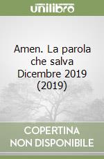 Amen. La parola che salva Dicembre 2019 (2019) libro