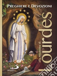 Preghiere e devozioni alla Madonna di Lourdes