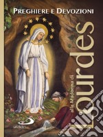 Preghiere e devozioni alla Madonna di Lourdes libro