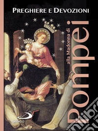 Preghiere e devozioni alla Madonna di Pompei