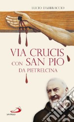 Via Crucis con San Pio da Pietrelcina libro