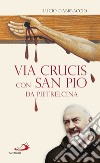 Via Crucis con San Pio da Pietrelcina libro