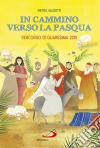 In cammino verso la Pasqua. Percorso di Quaresima 2019 libro