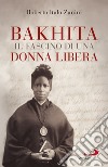 Bakhita. Il fascino di una donna libera libro