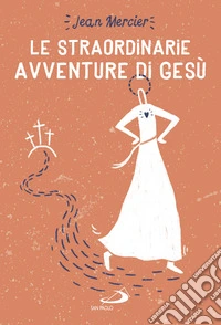Le straordinarie avventure di Gesù libro