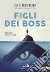 Figli dei boss. Vite in cerca di verità e riscatto libro