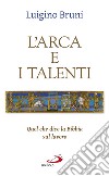 L'arca e i talenti. Quel che dice la Bibbia sul lavoro libro