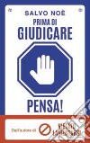 Prima di giudicare, pensa! I 7 passi per liberarsi dal giudizio tossico e generare positività libro di Noè Salvo