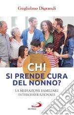 Chi si prende cura del nonno? La mediazione familiare intergenerazionale libro