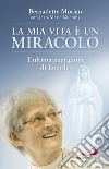 La mia vita è un miracolo. L'ultima guarigione di Lourdes libro