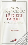 Le dieci parole. Catechesi sui comandamenti libro