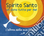 Spirito Santo. Un dono tutto per me! L'album della mia cresima. Con adesivi libro