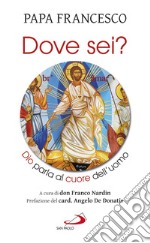 «Dove sei?». Dio parla al cuore dell'uomo libro