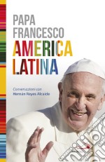 America Latina. Il libro-intervista del primo Pontefice latino-americano dedicato al suo continente libro