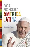 America Latina. Il libro-intervista del primo Pontefice latino-americano dedicato al suo continente libro