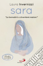 Sara. «La benedirò e diventerò nazioni»