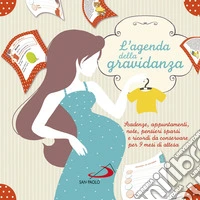 L'agenda della gravidanza. Scadenze, appuntamenti, note, pensieri sparsi e ricordi da conservare per 9 mesi di attesa libro
