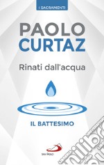 Rinati dall'acqua. Il battesimo libro