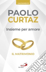 Insieme per amore. Il matrimonio libro