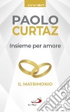 Insieme per amore. Il matrimonio libro