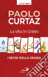 La vita in Cristo. I segni della grazia libro