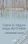 Come la folgore sorge da Oriente. Un pellegrino russo si racconta libro