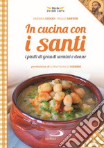 In cucina con i santi. I piatti di grandi uomini e donne