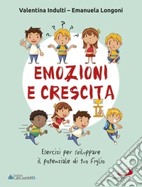 Emozione e crescita. Esercizi per sviluppare il potenziale di tuo figlio