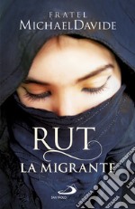 Rut, la migrante. Per una globalizzazione della speranza libro