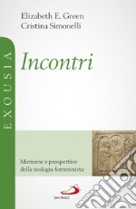 Incontri. Memorie e prospettive della teologia femminista libro