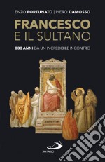 Francesco e il sultano. 800 anni da un incredibile incontro libro