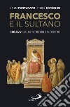 Francesco e il sultano. 800 anni da un incredibile incontro libro