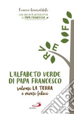 L'alfabeto verde di papa Francesco. Salvare la terra e essere felici