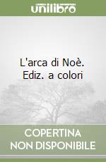 L'arca di Noè. Ediz. a colori libro