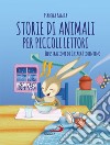 Storie di animali per piccoli lettori libro