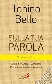 Sulla tua parola. Omelie inedite libro