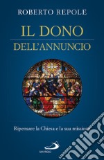 Il dono dell'annuncio. Ripensare la Chiesa e la sua missione libro