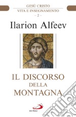 Il discorso della montagna. Gesù Cristo. Vita e insegnamento libro