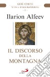 Il discorso della montagna. Gesù Cristo. Vita e insegnamento libro