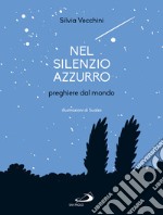 Nel silenzio azzurro. Preghiere dal mondo libro